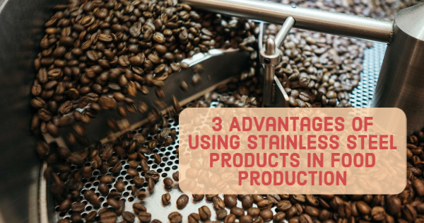 3 Advantages of Using Stainless Steel Products in Food Production